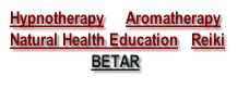 Hypnotherapy     Aromatherapy    
 Natural Health Education   Reiki
BETAR  
