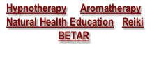 Hypnotherapy     Aromatherapy    
 Natural Health Education   Reiki
BETAR
  
